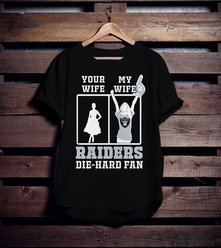 Your Wife My Wife Raiders Die-Hard Fan T-Shirt