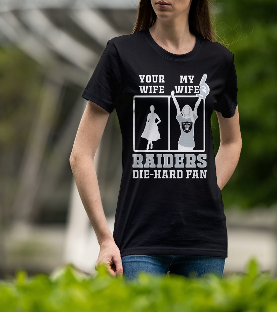 Your Wife My Wife Raiders Die-Hard Fan T-Shirt