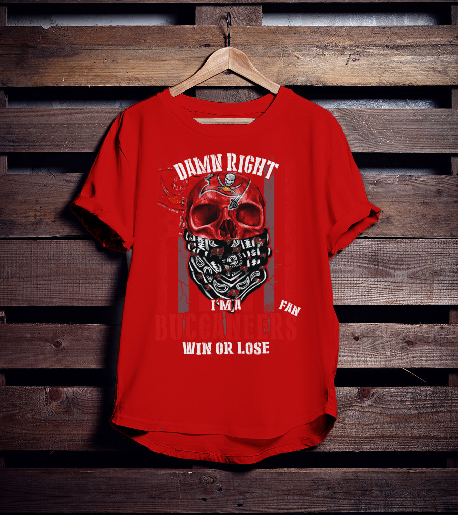 Damn Right I'm A Tampa Bay Buccaneers Fan Win Or Lose T-Shirt