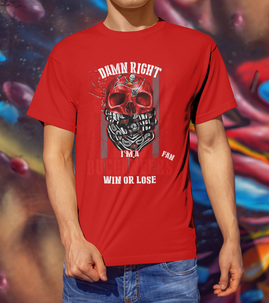 Damn Right I'm A Tampa Bay Buccaneers Fan Win Or Lose T-Shirt