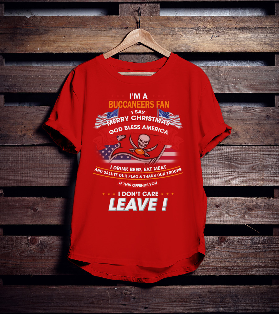 I'm A Buccaneers Fan Merry Christmas God Bless America I Don't Care Leave T-Shirt