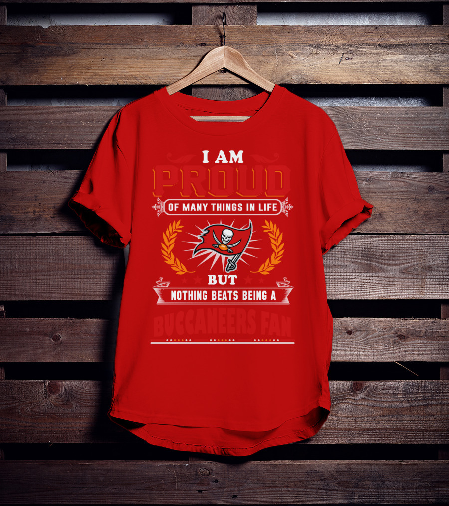I Am Proud Of Many Things In Life But Nothing Beats Being A Buccaneers Fan T-Shirt
