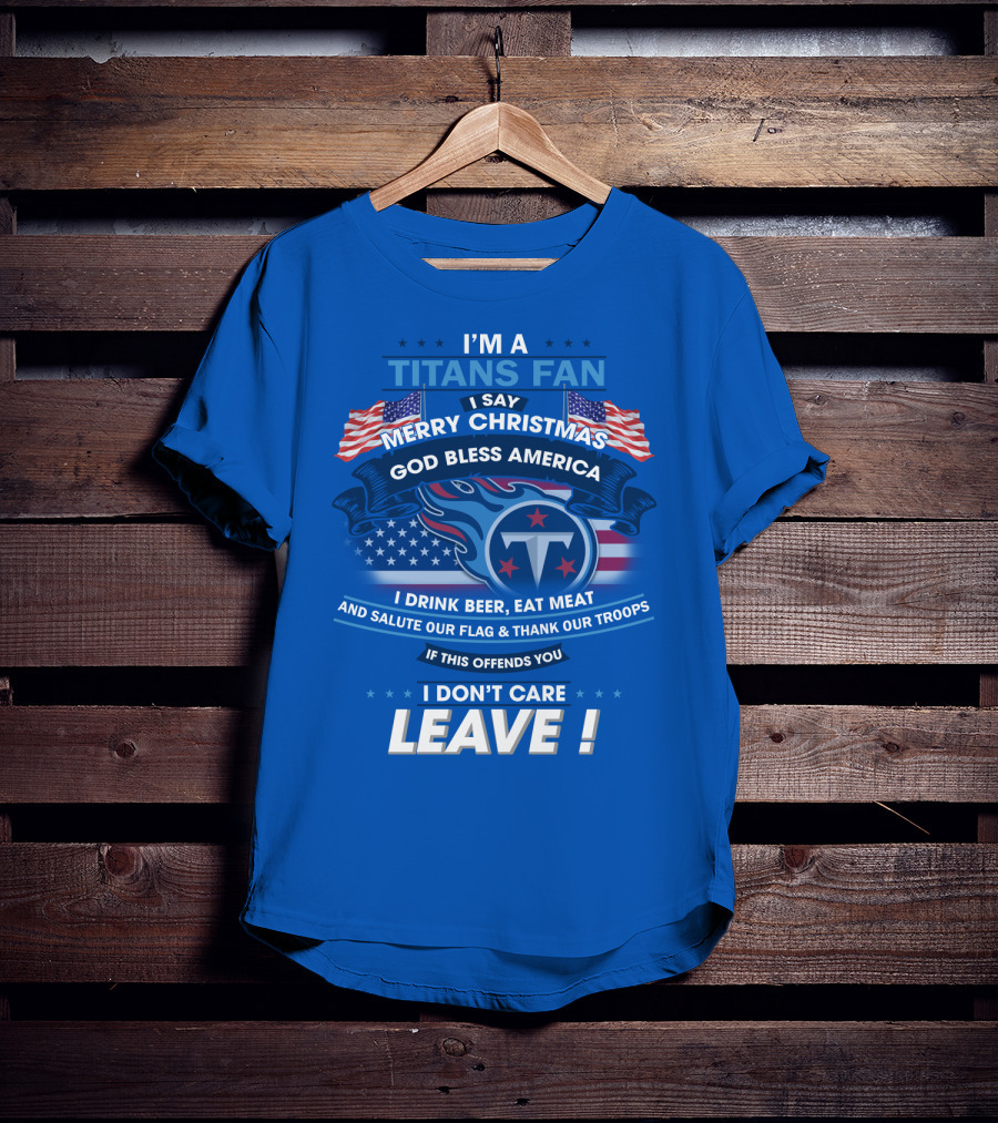 I'm A Titans Fan Merry Christmas God Bless America Salute Our Flag Thank Our Troops T-Shirt