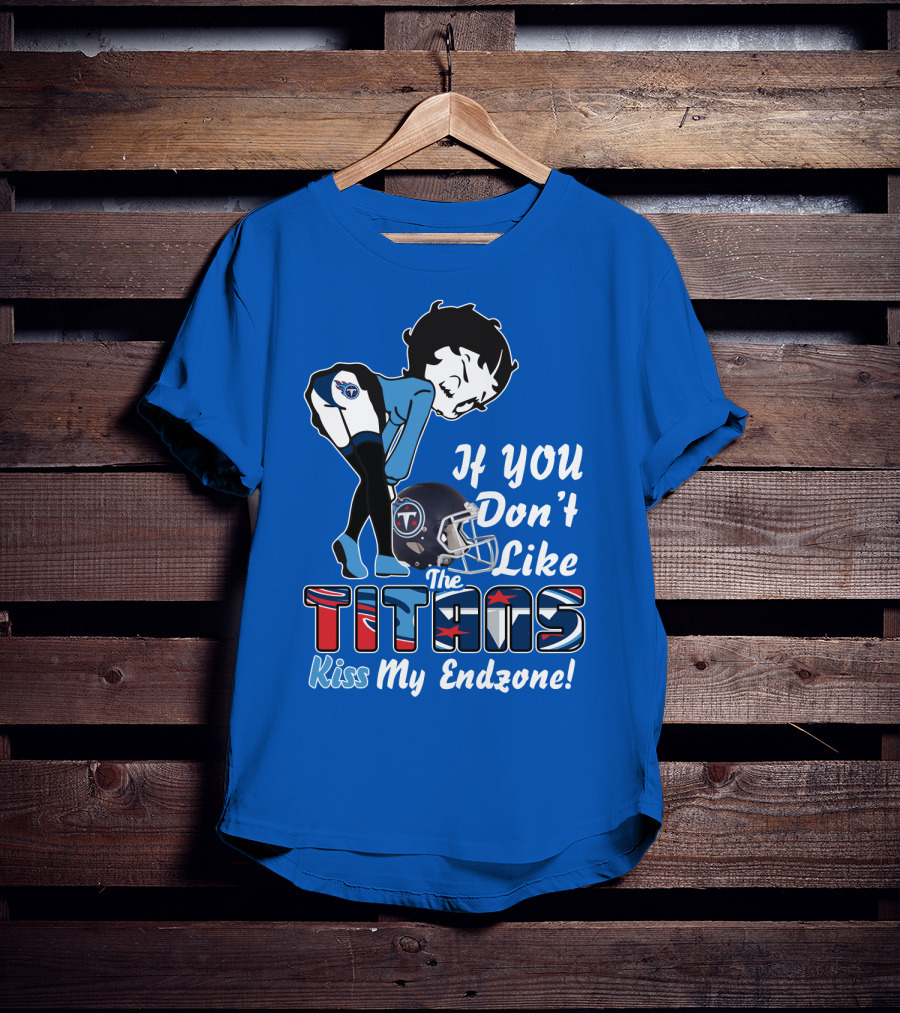 If You Don’t Like The Titans Kiss My Endzone T-Shirt