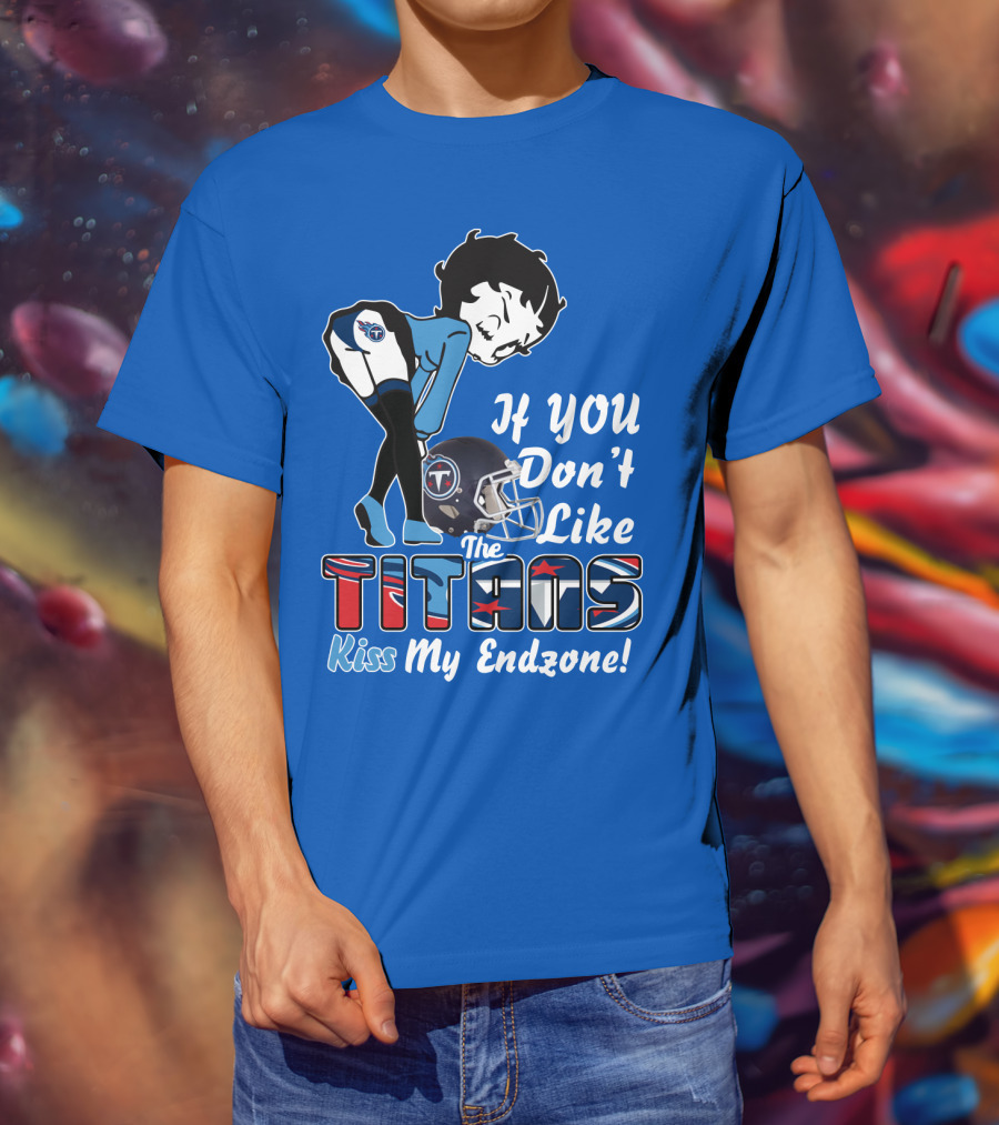 If You Don’t Like The Titans Kiss My Endzone T-Shirt