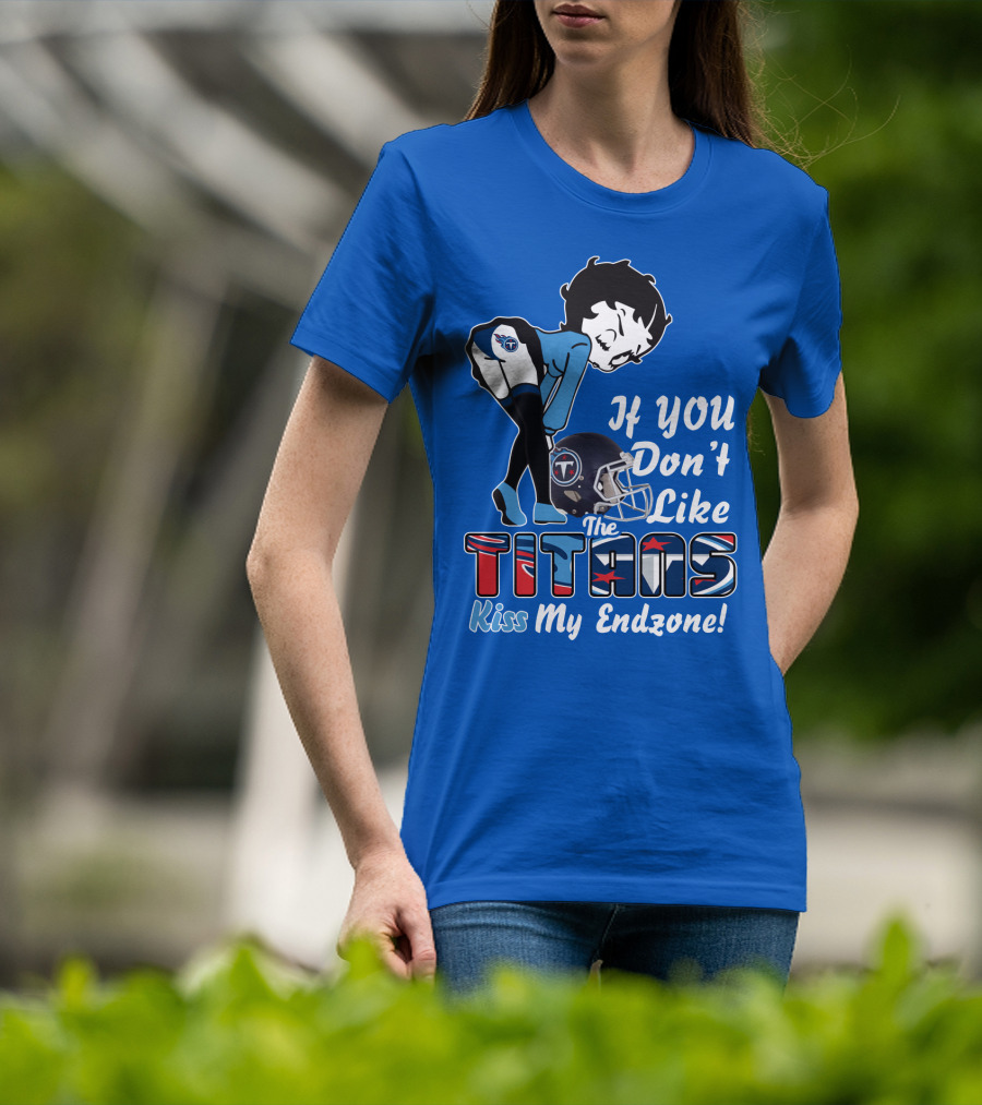 If You Don’t Like The Titans Kiss My Endzone T-Shirt