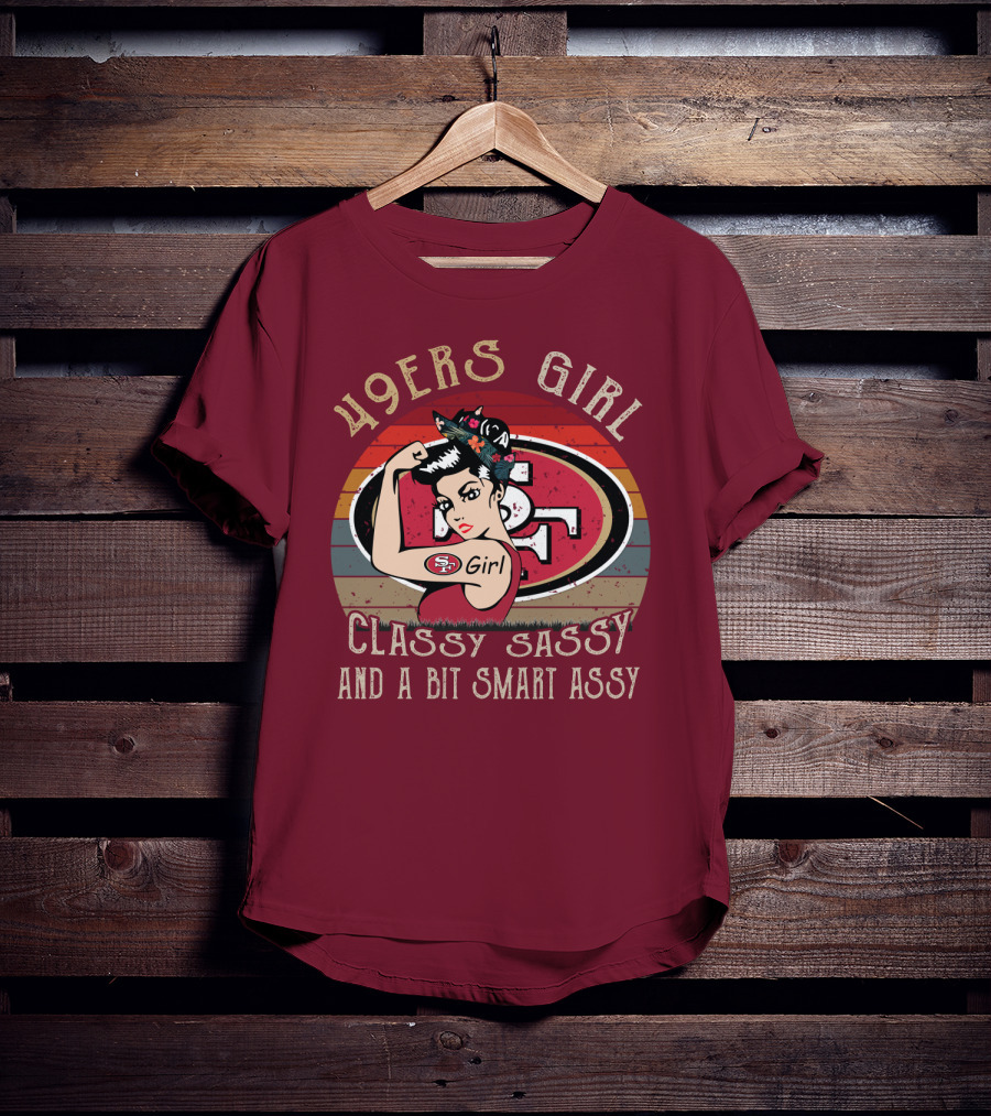 49ers Girl Classy Sassy And A Bit Smart Assy T-Shirt