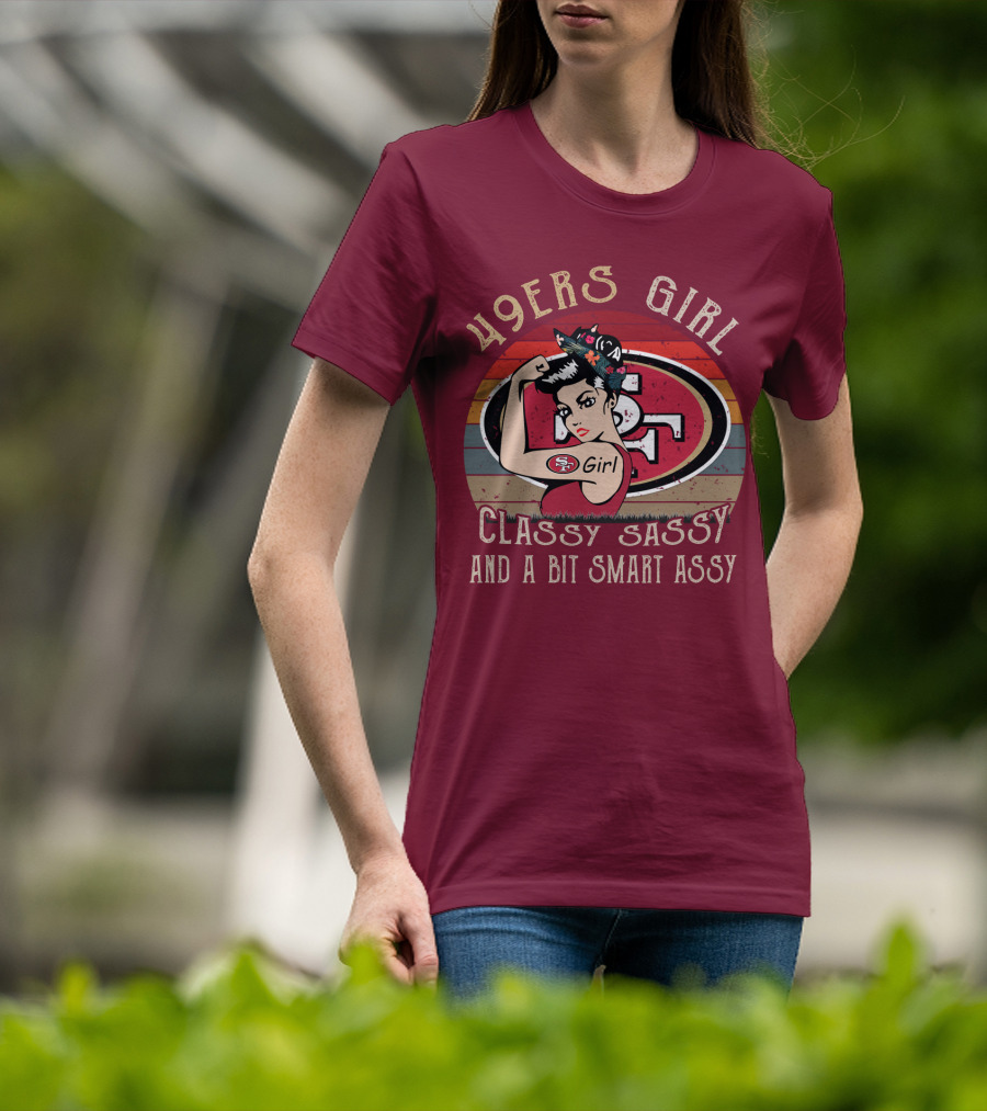 49ers Girl Classy Sassy And A Bit Smart Assy T-Shirt