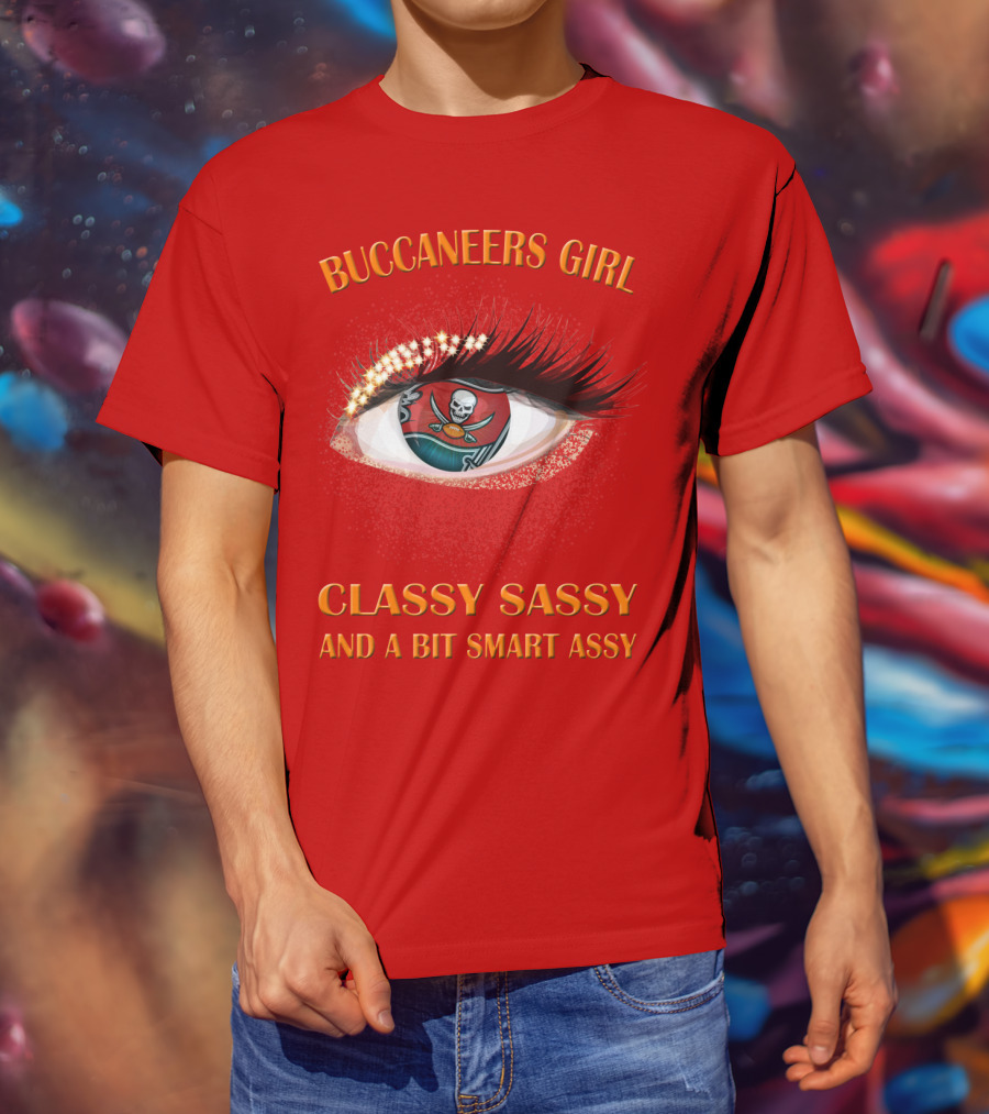 Buccaneers Girl Classy Sassy And A Bit Smart Assy T-Shirt