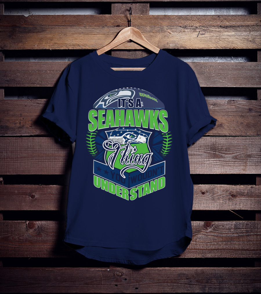 It's A Seahawks Thing You Wouldn't Understand T-Shirt
