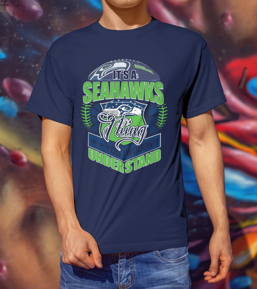 It's A Seahawks Thing You Wouldn't Understand T-Shirt