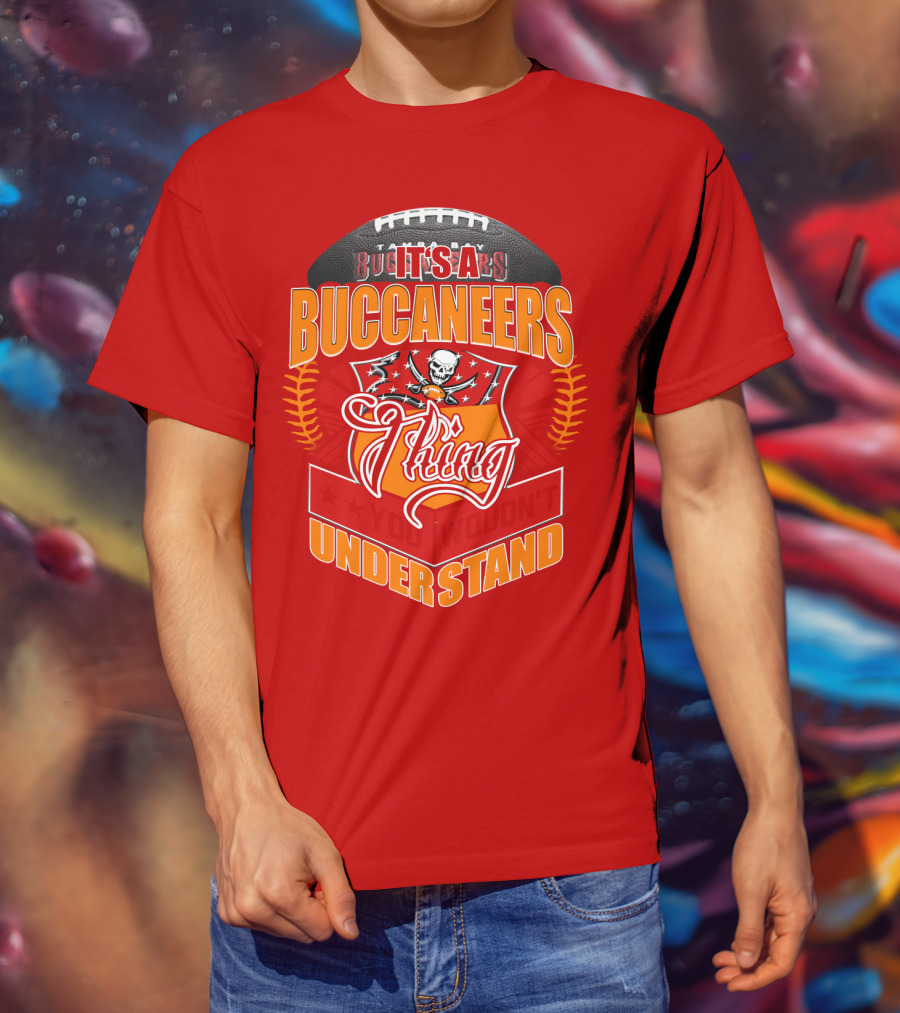 It's A Tampa Bay Buccaneers Thing You Wouldn't Understand T-Shirt
