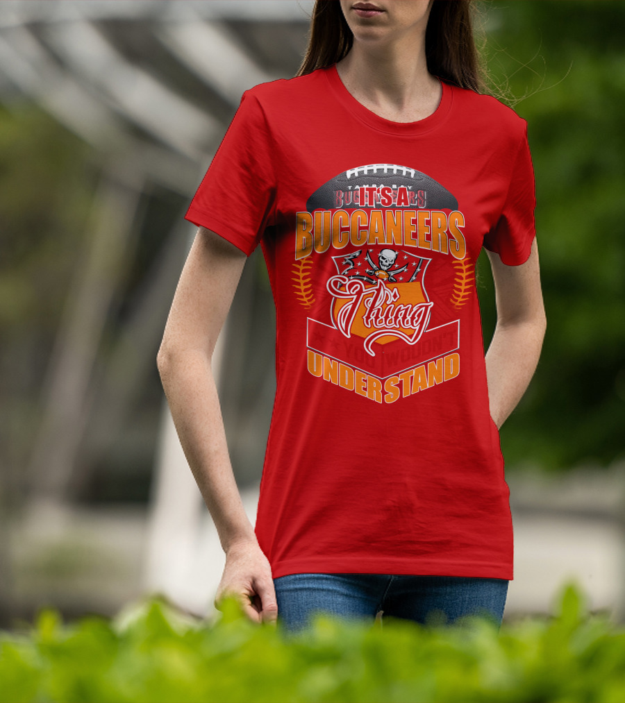 It's A Tampa Bay Buccaneers Thing You Wouldn't Understand T-Shirt
