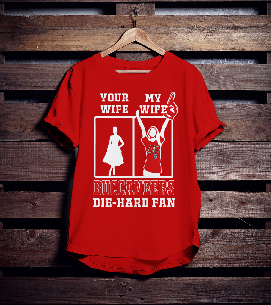 Your Wife My Wife Buccaneers Die-Hard Fan T-Shirt
