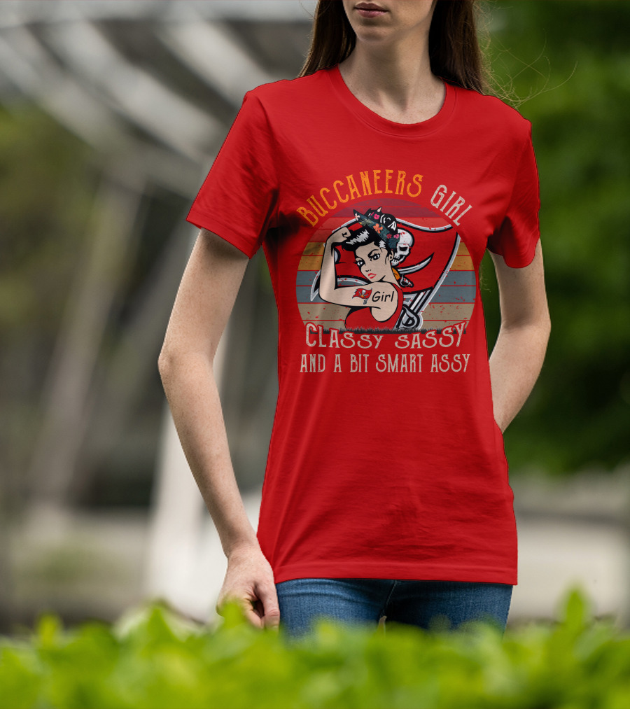 Buccaneers Girl Classy Sassy And A Bit Smart Assy Tampa Bay Buccaneers T-Shirt