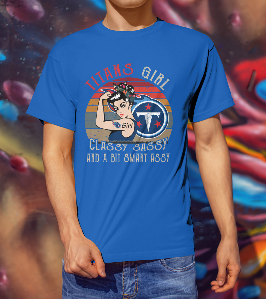 Tennessee Titans Girl Classy Sassy And A Bit Smart Assy T-Shirt