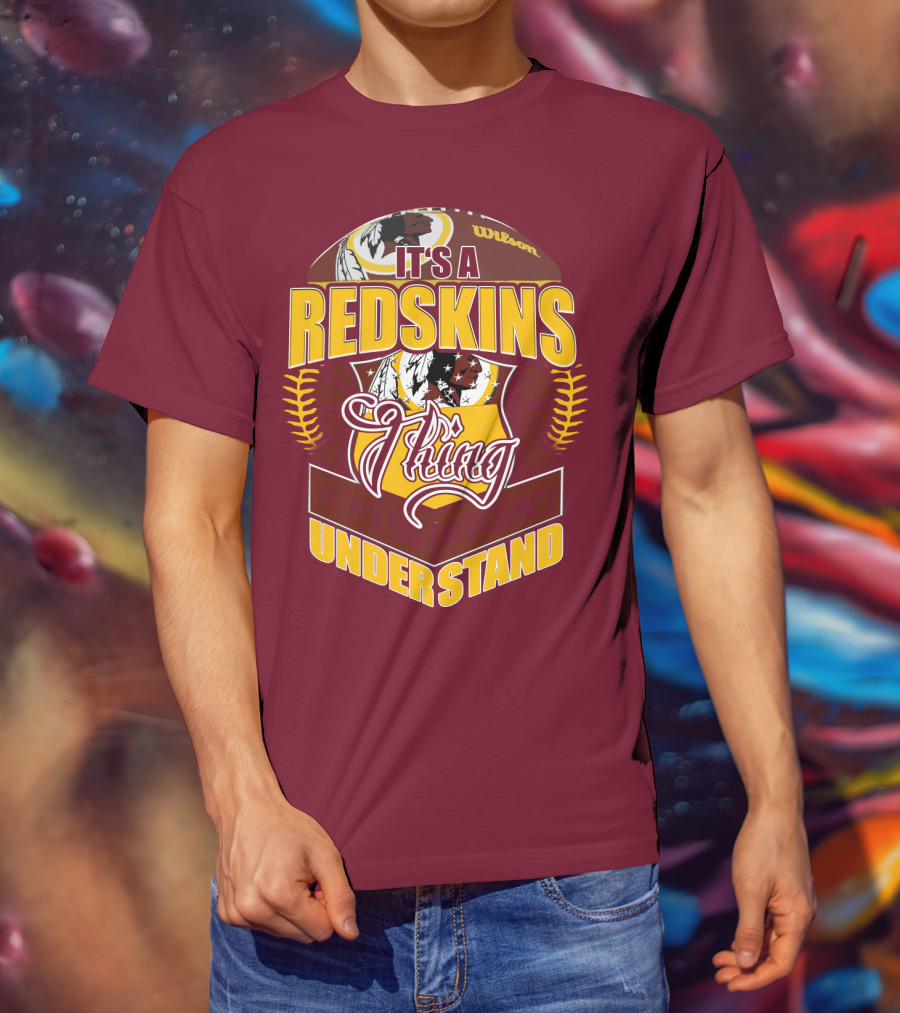 It's A Redskins Thing Understand Washington Football T-Shirt