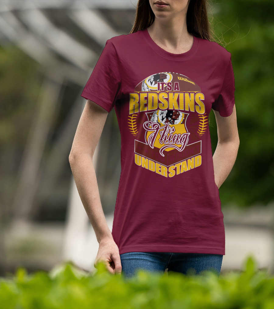 It's A Redskins Thing Understand Washington Football T-Shirt