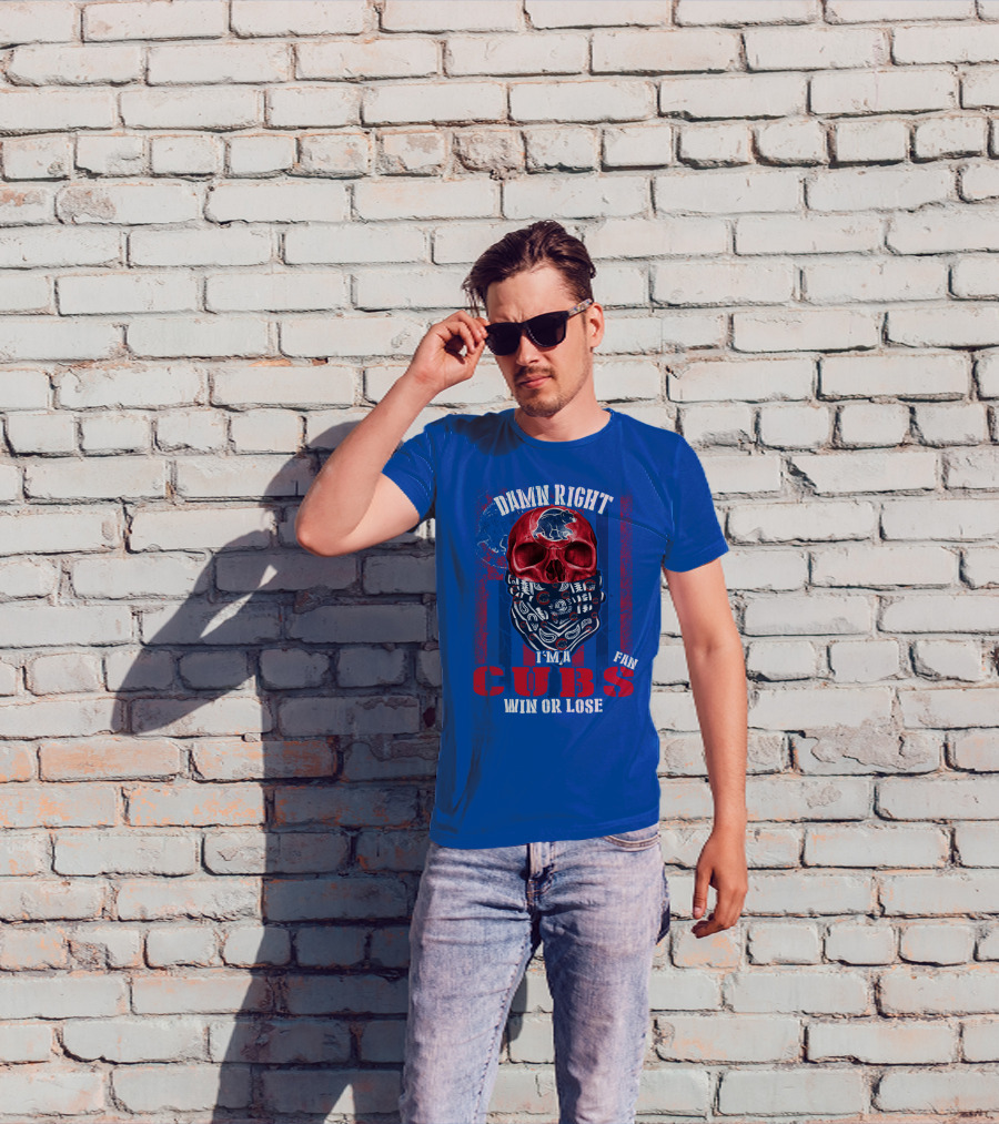 Damn Right I'm A Cubs Fan Win Or Lose T-Shirt