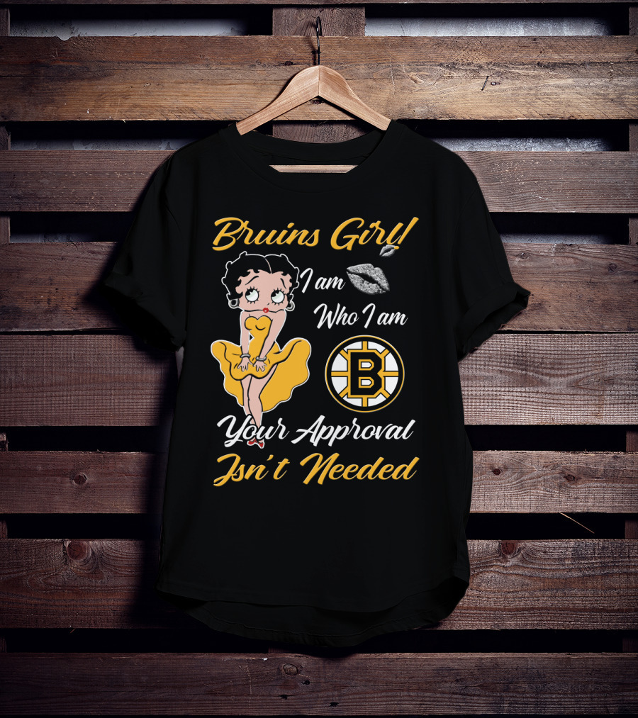 Bruins Girl I Am Who I Am Your Approval Isn't Needed Boston Bruins T-Shirt