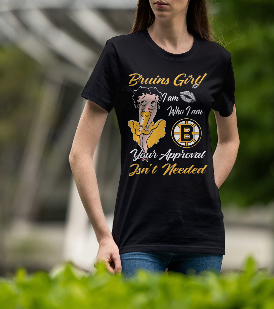 Bruins Girl I Am Who I Am Your Approval Isn't Needed Boston Bruins T-Shirt
