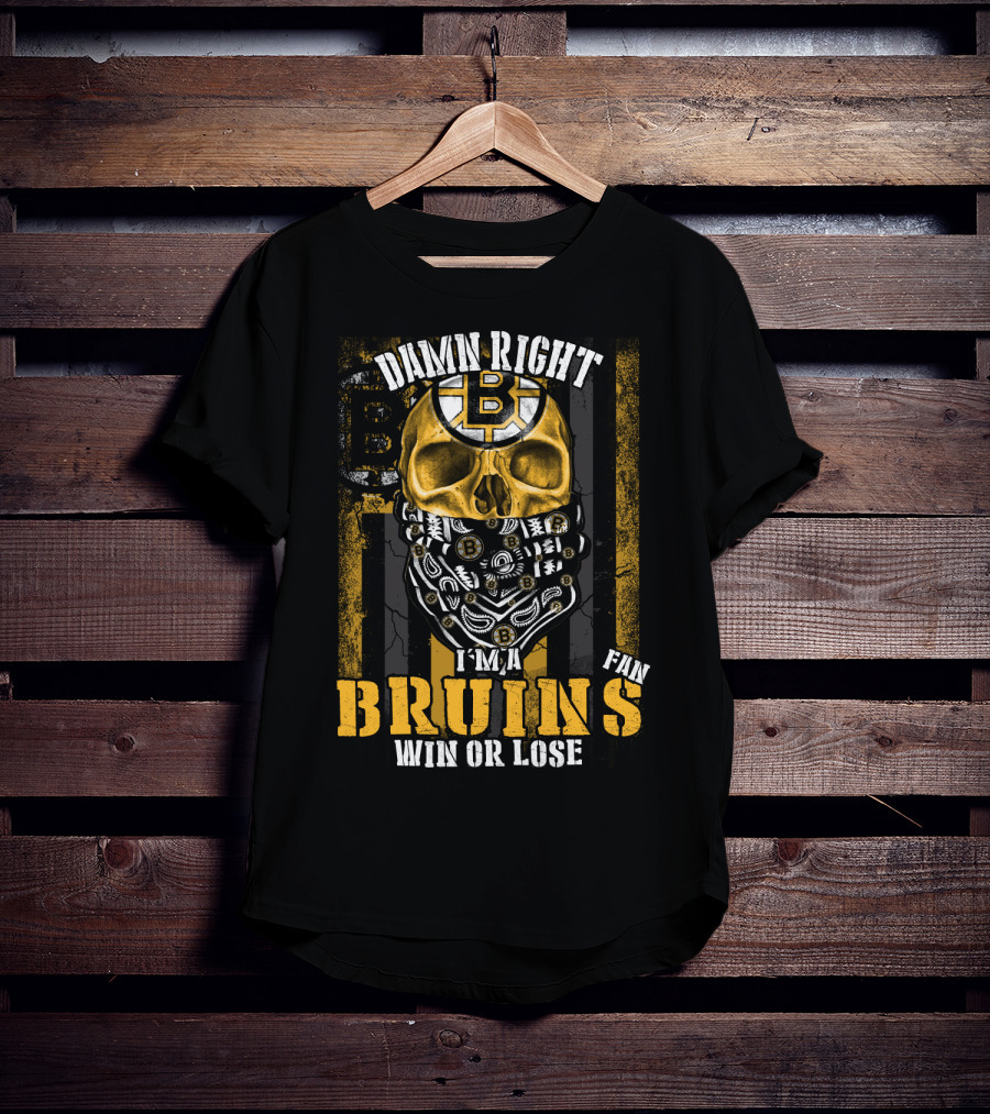 Damn Right I'm A Bruins Fan Win Or Lose T-Shirt