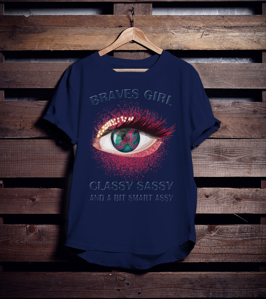 Braves Girl Classy Sassy And A Bit Smart Assy T-Shirt