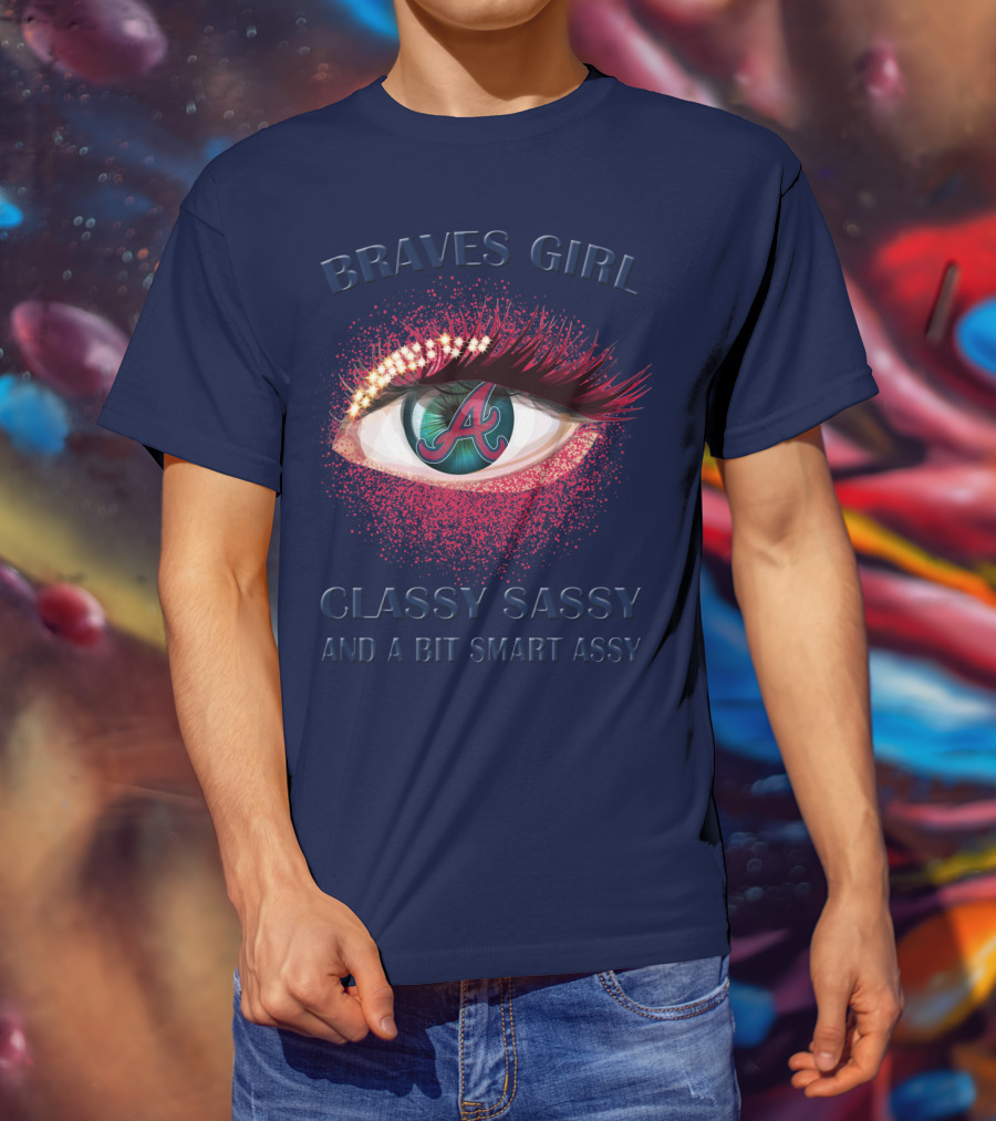 Braves Girl Classy Sassy And A Bit Smart Assy T-Shirt