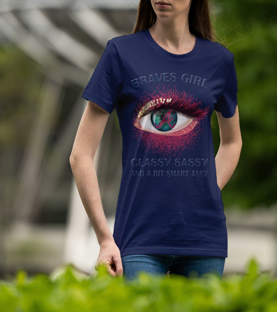 Braves Girl Classy Sassy And A Bit Smart Assy T-Shirt