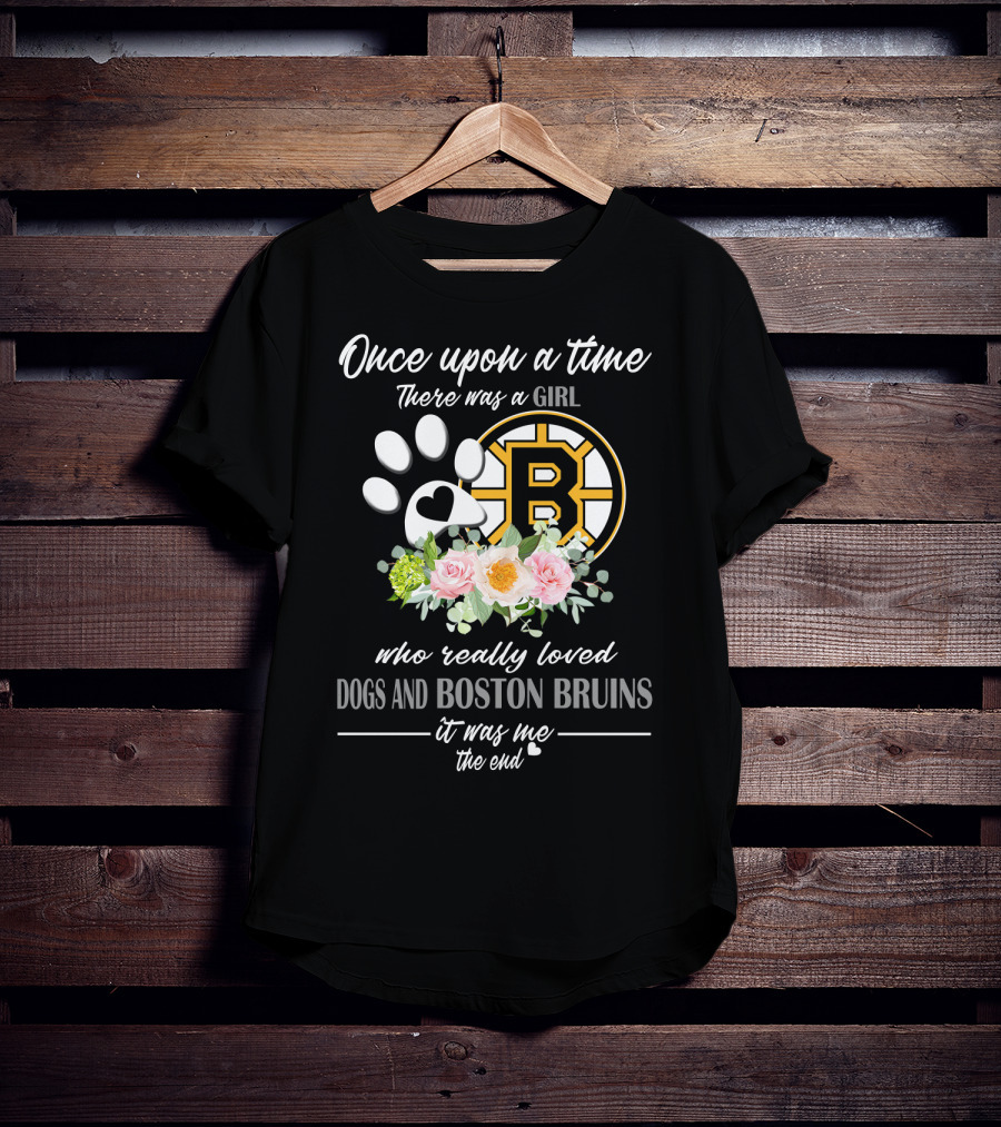 Once Upon A Time There Was A Girl Who Really Loved Dogs And Boston Bruins It Was Me The End T-Shirt