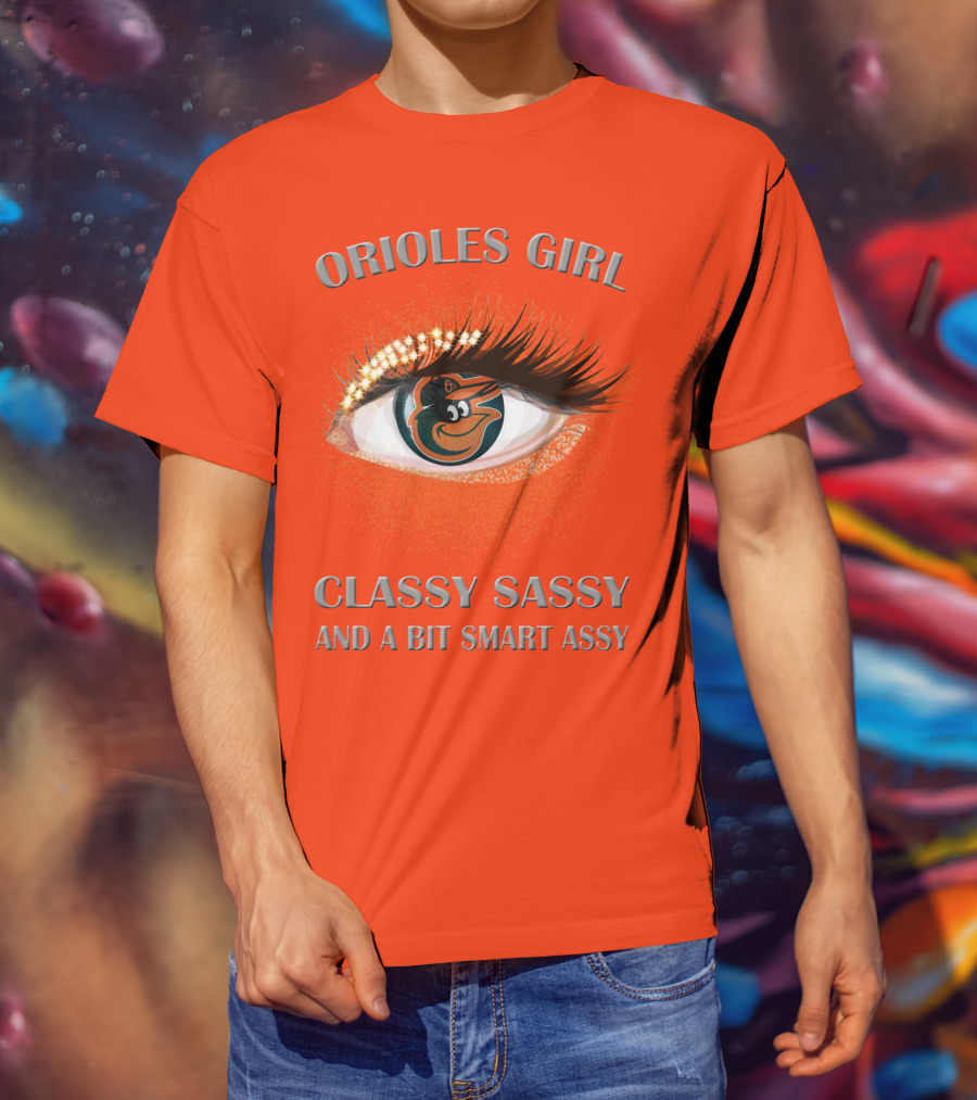 Orioles Girl Classy Sassy And A Bit Smart Assy T-Shirt