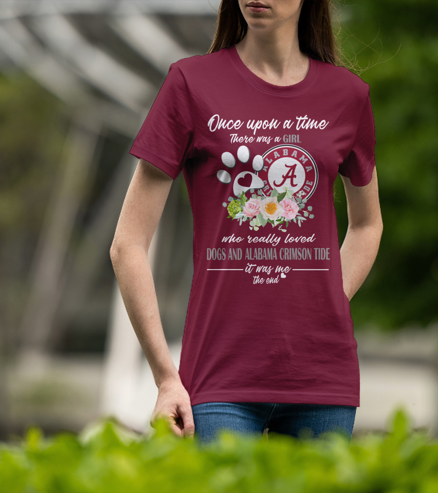 Once Upon A Time There Was A Girl Who Really Loved Dogs And Alabama Crimson Tide It Was Me The End T-Shirt