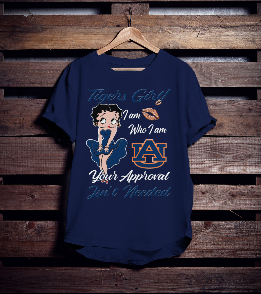Tigers Girl I Am Who I Am Auburn Your Approval Isn’t Needed T-Shirt