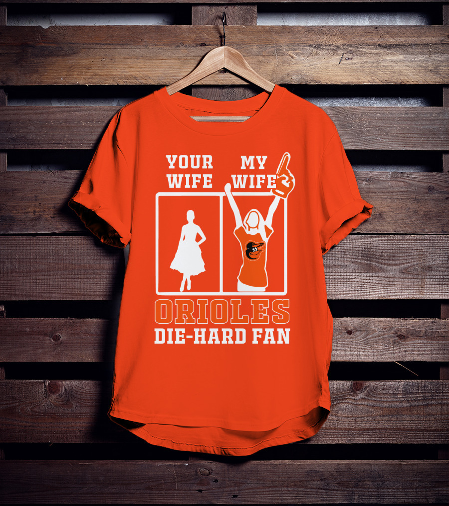 Your Wife My Wife Orioles Die-Hard Fan T-Shirt