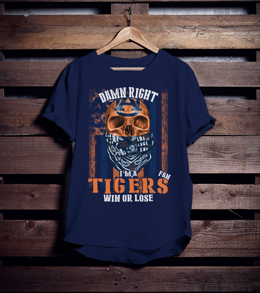 Damn Right I'm A Auburn Tigers Fan Win Or Lose T-Shirt