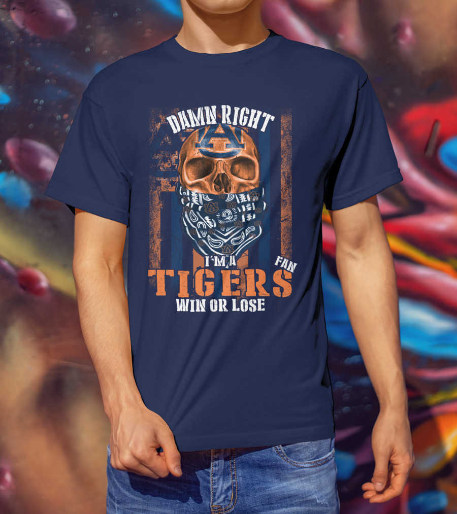 Damn Right I'm A Auburn Tigers Fan Win Or Lose T-Shirt
