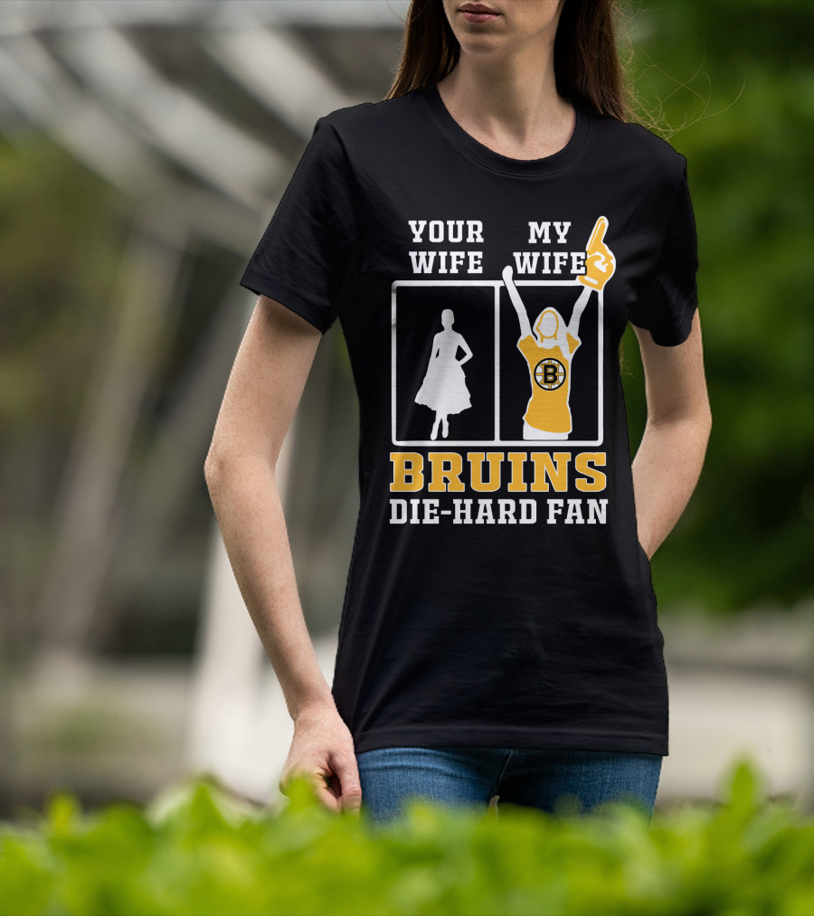 Your Wife My Wife Boston Bruins Die-Hard Fan T-Shirt
