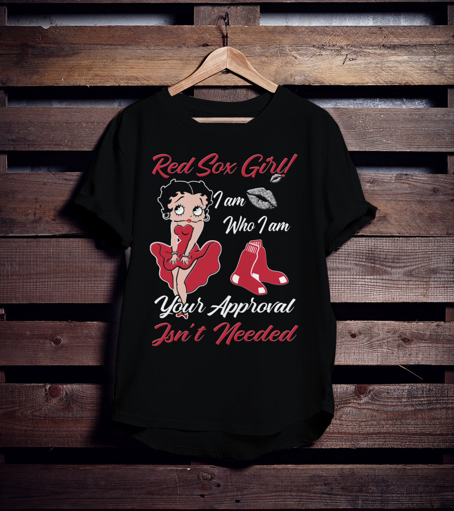 Red Sox Girl I Am Who I Am Your Approval Isn't Needed T-Shirt