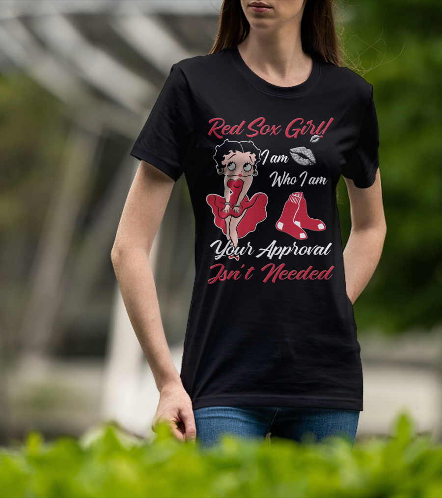 Red Sox Girl I Am Who I Am Your Approval Isn't Needed T-Shirt