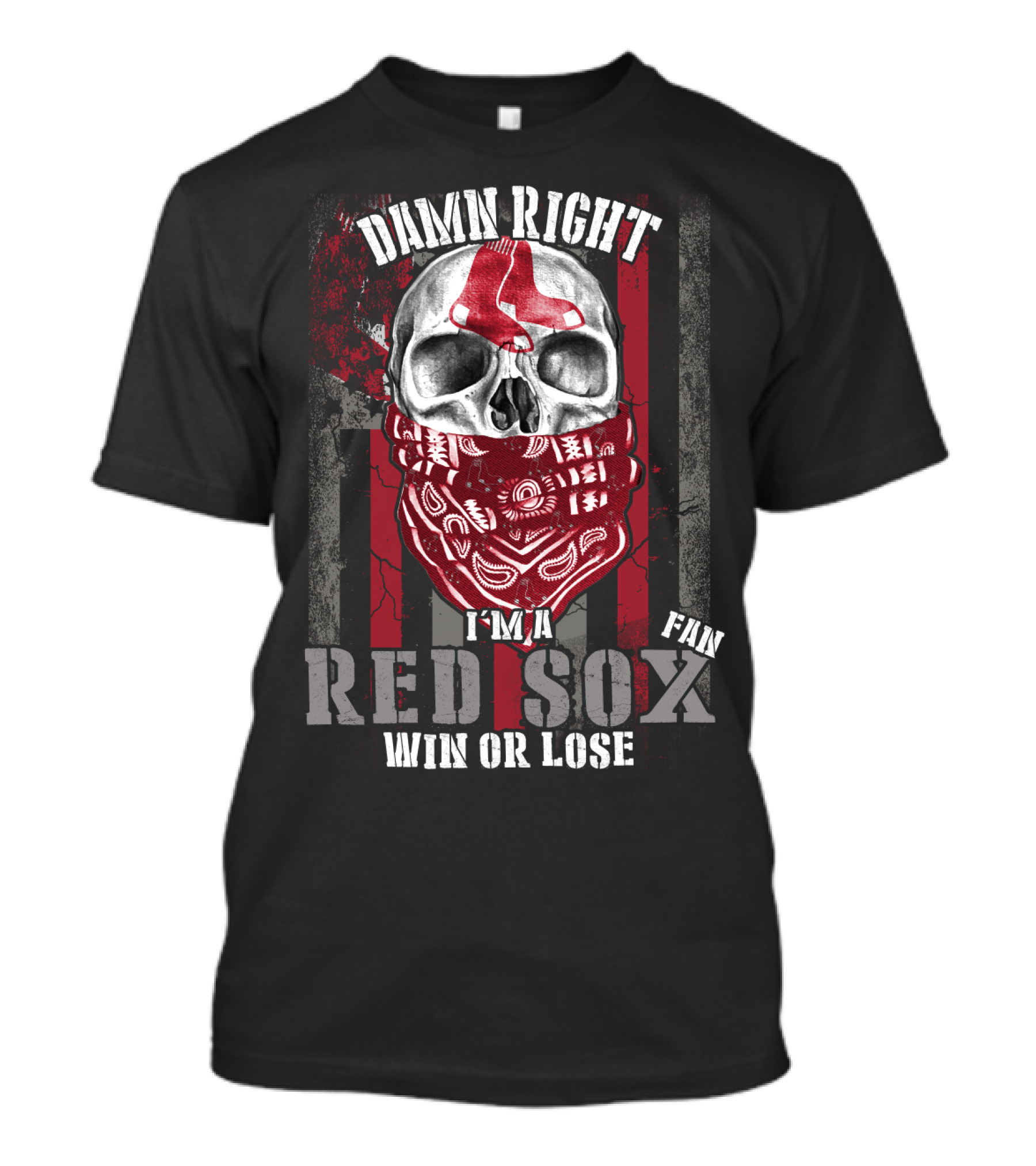 Damn Right I'm A Red Sox Fan Win Or Lose Boston Red Sox T-Shirt