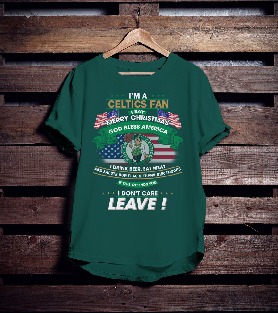 I'm A Celtics Fan I Say Merry Christmas God Bless America Boston Celtics Leave T-Shirt