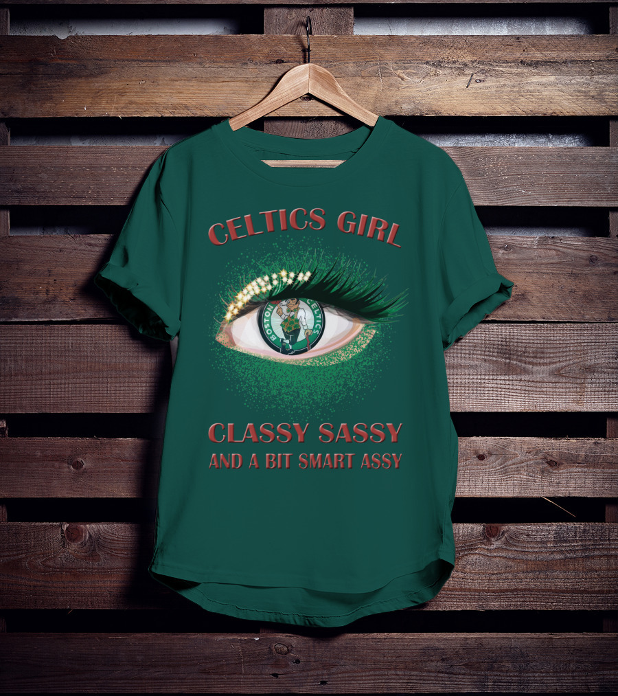 Celtics Girl Classy Sassy And A Bit Smart Assy Boston Celtics Eye T-Shirt