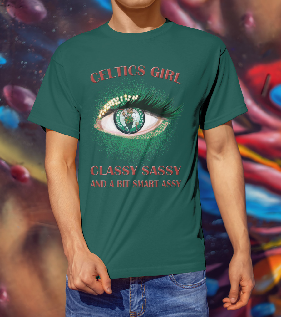Celtics Girl Classy Sassy And A Bit Smart Assy Boston Celtics Eye T-Shirt