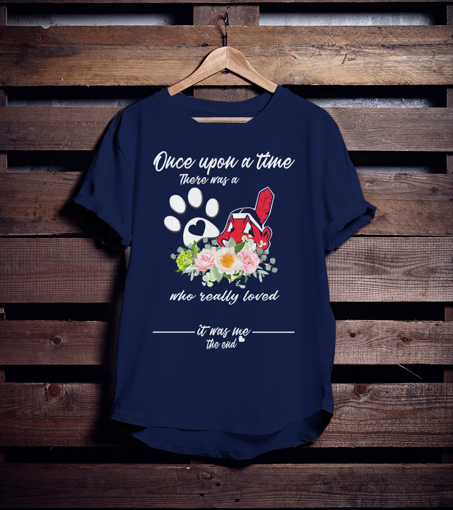 Once Upon A Time There Was A Cleveland Indians Fan It Was Me The End T-Shirt