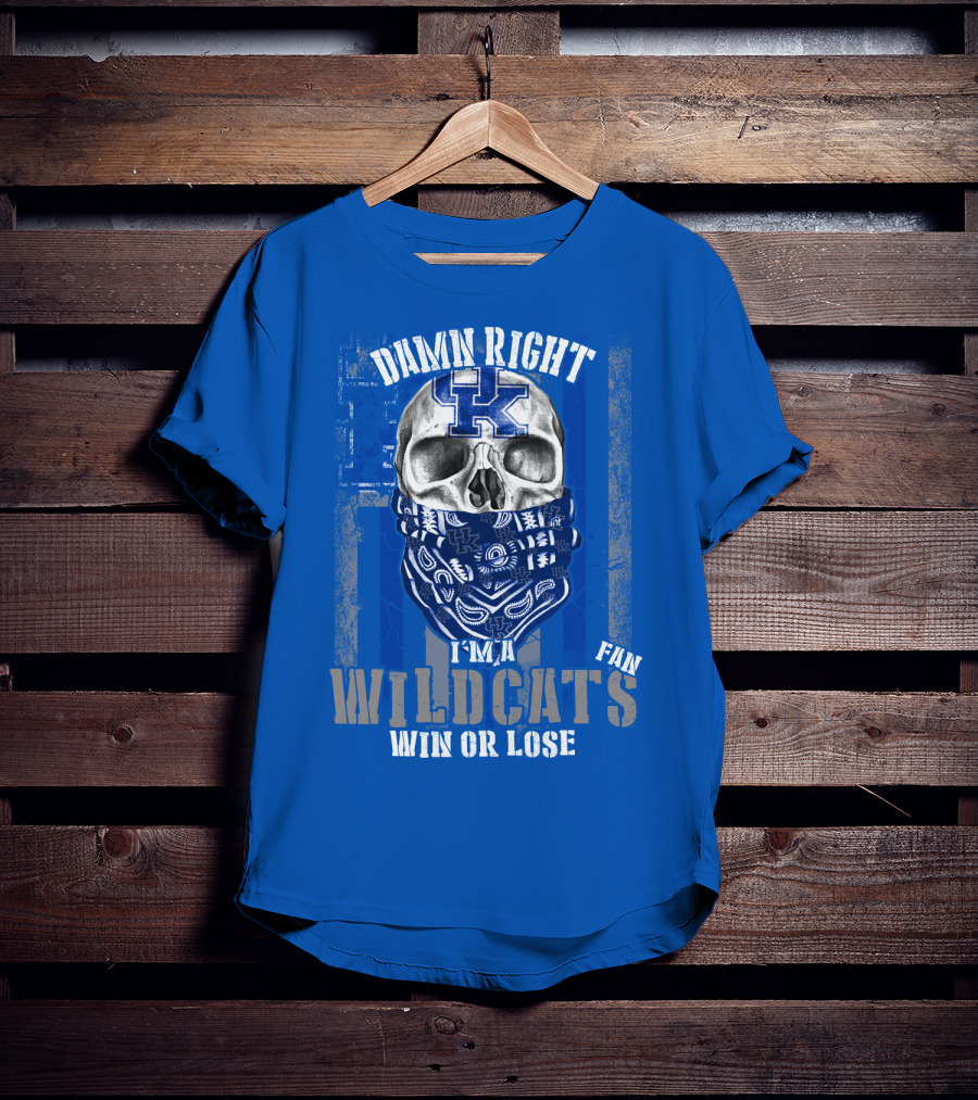 Damn Right I'm A Kentucky Wildcats Fan Win Or Lose T-Shirt