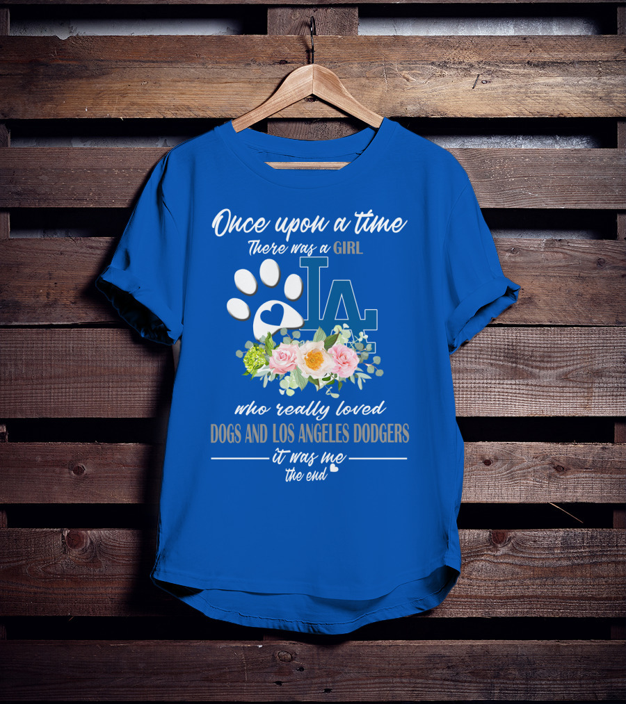 Once Upon A Time There Was A Girl Who Really Loved Dogs And Los Angeles Dodgers It Was Me The End T-Shirt
