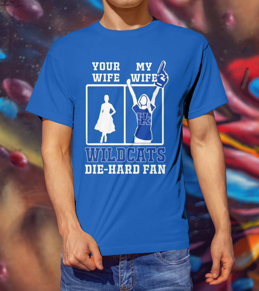Your Wife My Wife Kentucky Wildcats Die-Hard Fan T-Shirt