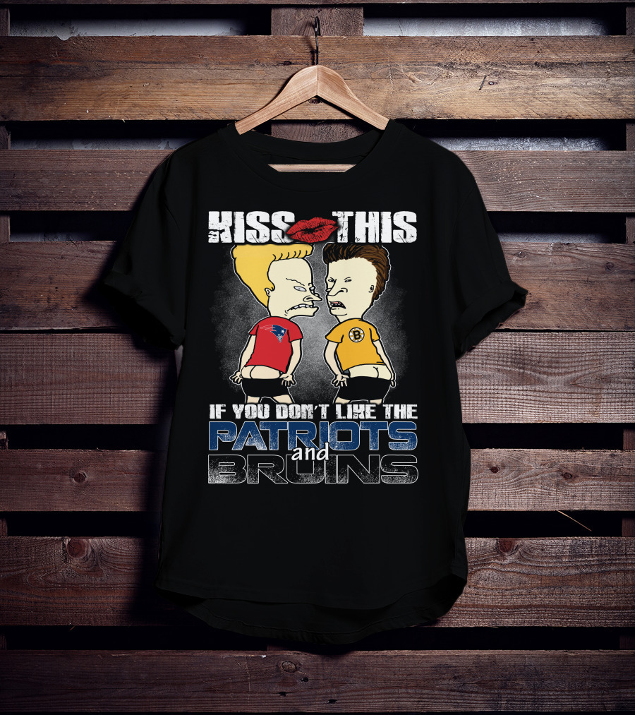 Kiss This If You Don't Like The Patriots And Bruins T-Shirt