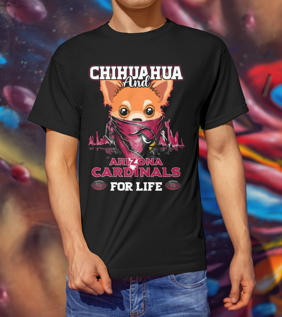 Chihuahua And Arizona Cardinals For Life T-Shirt