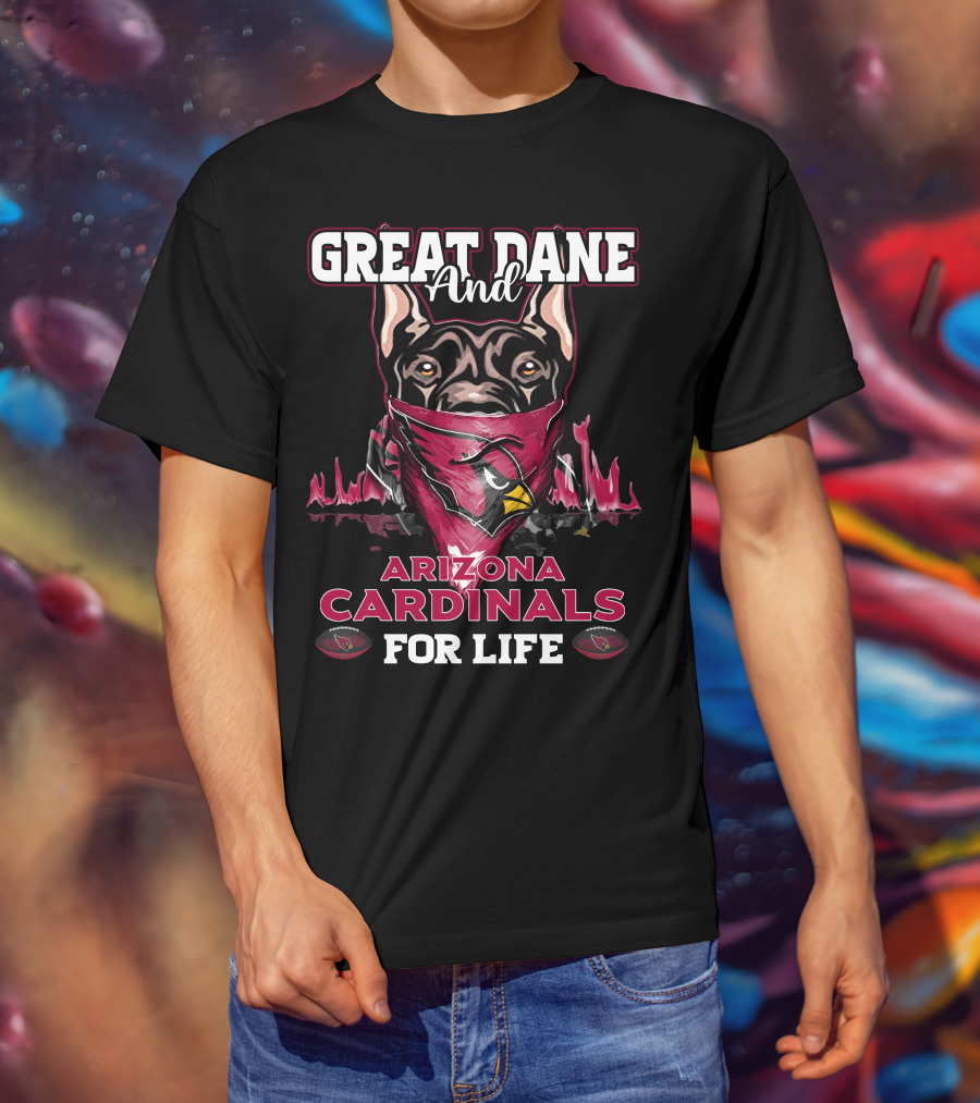 Great Dane And Arizona Cardinals For Life T-Shirt